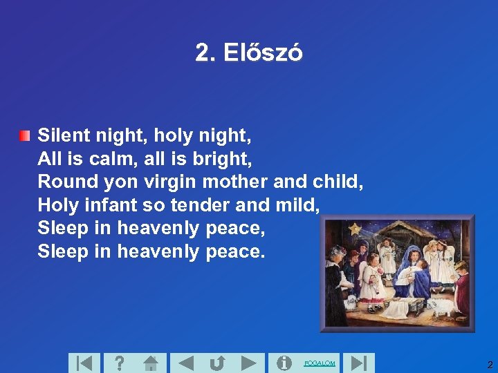 2. Előszó Silent night, holy night, All is calm, all is bright, Round yon