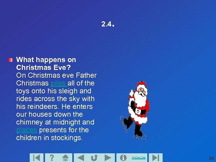 2. 4. What happens on Christmas Eve? On Christmas eve Father Christmas piles all