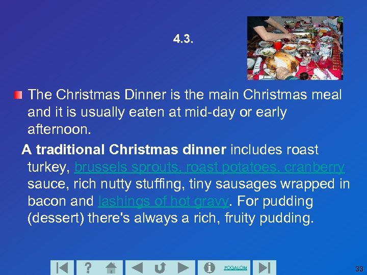 4. 3. The Christmas Dinner is the main Christmas meal and it is usually