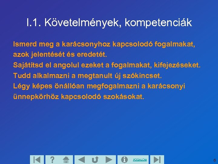 I. 1. Követelmények, kompetenciák Ismerd meg a karácsonyhoz kapcsolodó fogalmakat, azok jelentését és eredetét.