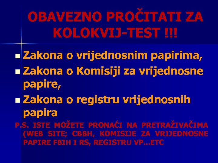 OBAVEZNO PROČITATI ZA KOLOKVIJ-TEST !!! n Zakona o vrijednosnim papirima, n Zakona o Komisiji
