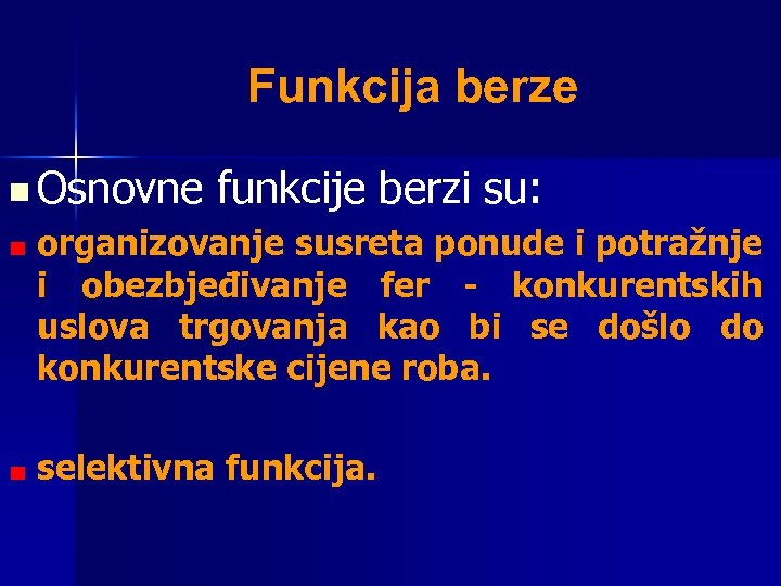 Funkcija berze n Osnovne funkcije berzi su: organizovanje susreta ponude i potražnje i obezbjeđivanje