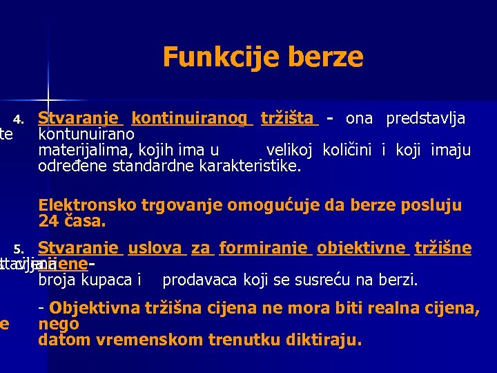 Funkcije berze 4. te Stvaranje kontinuiranog tržišta - ona predstavlja kontunuirano materijalima, kojih ima