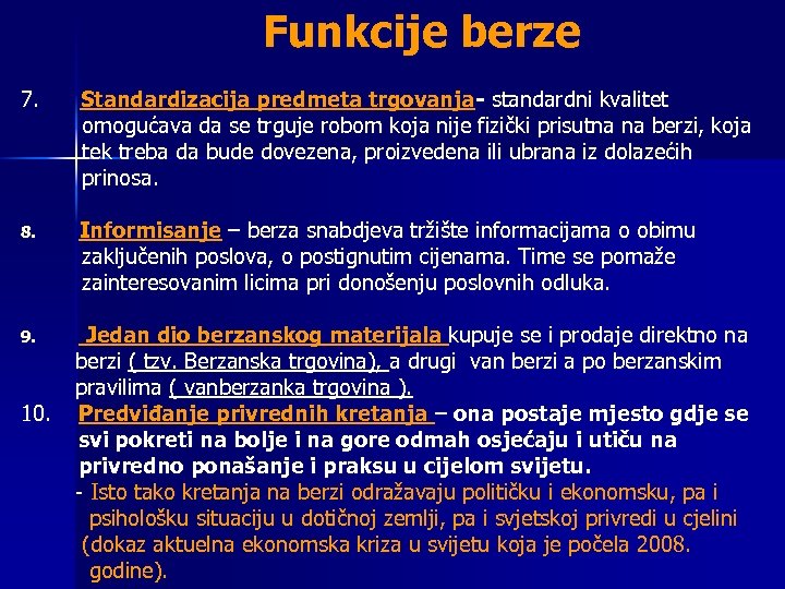 Funkcije berze 7. Standardizacija predmeta trgovanja- standardni kvalitet omogućava da se trguje robom koja