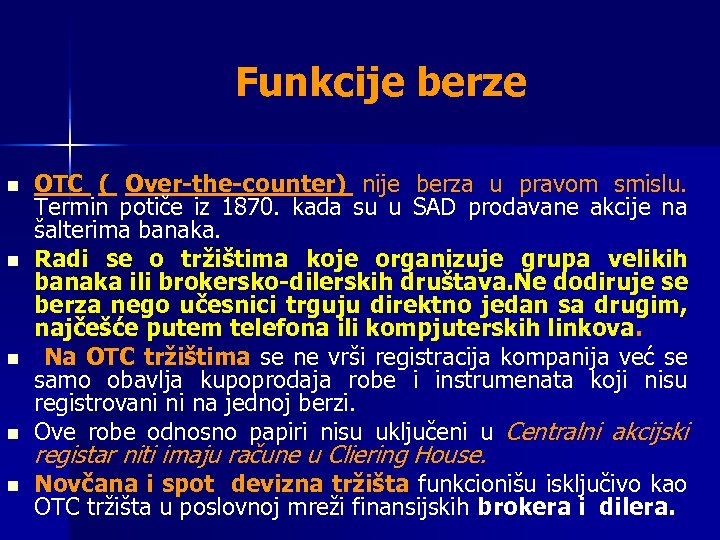 Funkcije berze n n n OTC ( Over-the-counter) nije berza u pravom smislu. Termin