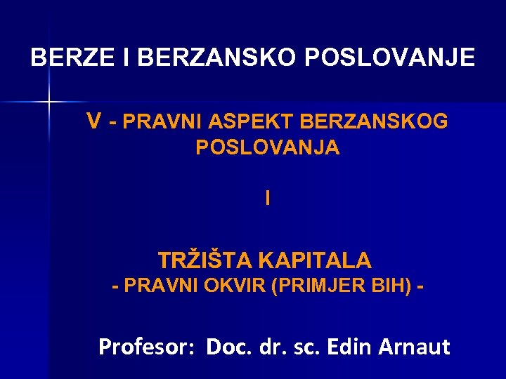 BERZE I BERZANSKO POSLOVANJE V - PRAVNI ASPEKT BERZANSKOG POSLOVANJA I TRŽIŠTA KAPITALA -