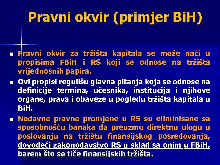 Pravni okvir (primjer Bi. H) n n n Pravni okvir za tržišta kapitala se