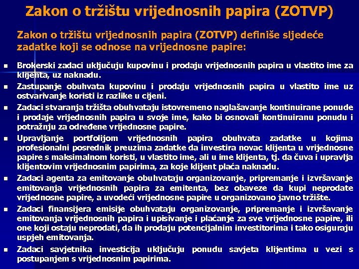 Zakon o tržištu vrijednosnih papira (ZOTVP) definiše sljedeće zadatke koji se odnose na vrijednosne