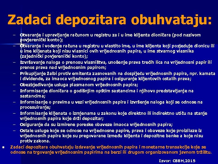 Zadaci depozitara obuhvataju: n – Otvaranje i upravljanje računom u registru za i u
