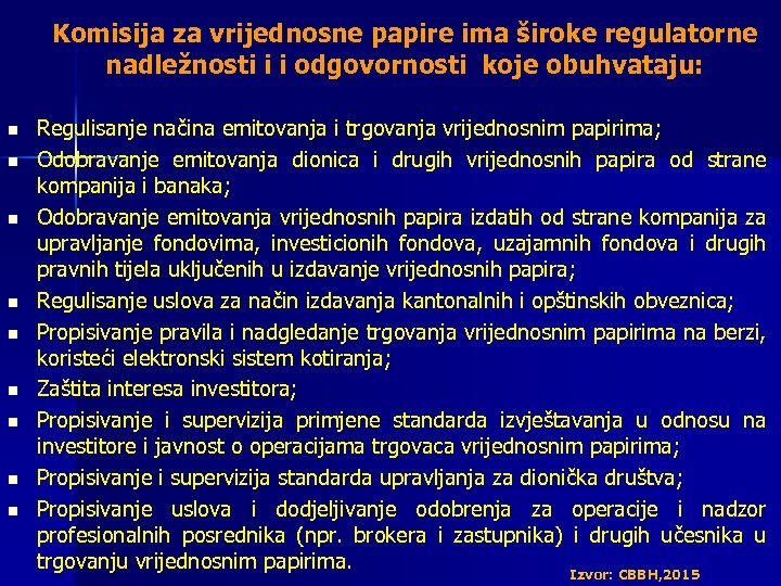 Komisija za vrijednosne papire ima široke regulatorne nadležnosti i i odgovornosti koje obuhvataju: n