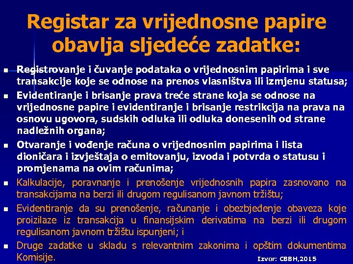 Registar za vrijednosne papire obavlja sljedeće zadatke: n n n Registrovanje i čuvanje podataka