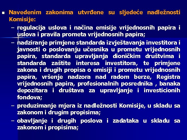 n Navedenim zakonima utvrđene su sljedeće nadležnosti Komisije: – regulacija uslova i načina emisije