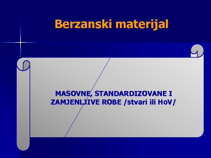 Berzanski materijal MASOVNE, STANDARDIZOVANE I ZAMJENLJIVE ROBE /stvari ili Ho. V/ 