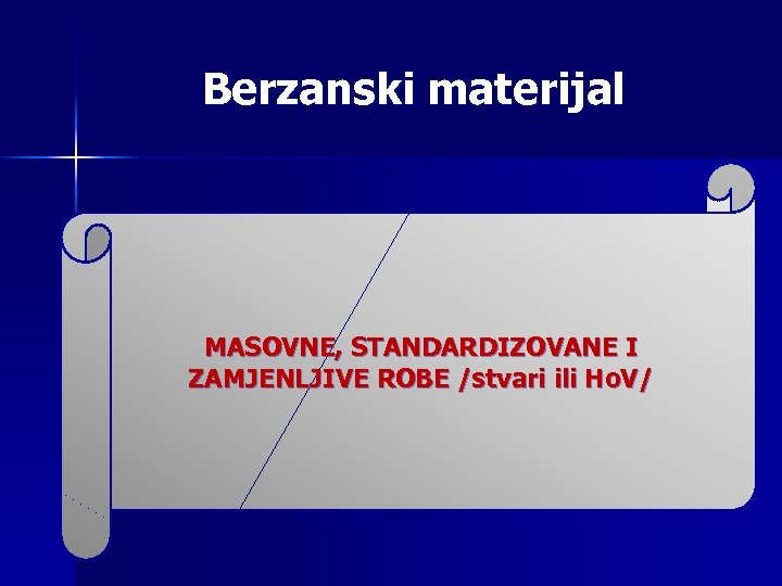 Berzanski materijal MASOVNE, STANDARDIZOVANE I ZAMJENLJIVE ROBE /stvari ili Ho. V/ 