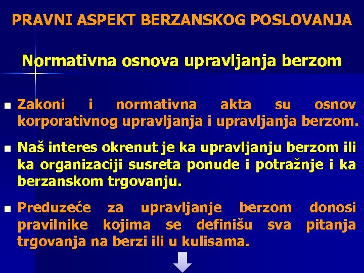 PRAVNI ASPEKT BERZANSKOG POSLOVANJA Normativna osnova upravljanja berzom n Zakoni i normativna akta su