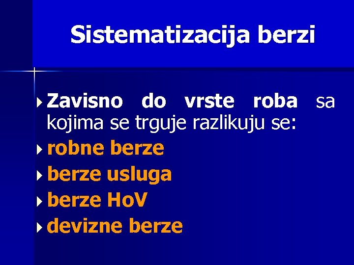 Sistematizacija berzi Zavisno do vrste roba sa kojima se trguje razlikuju se: robne berze