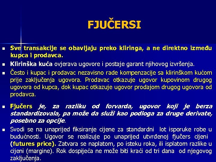 FJUČERSI n n n Sve transakcije se obavljaju preko kliringa, a ne direktno između