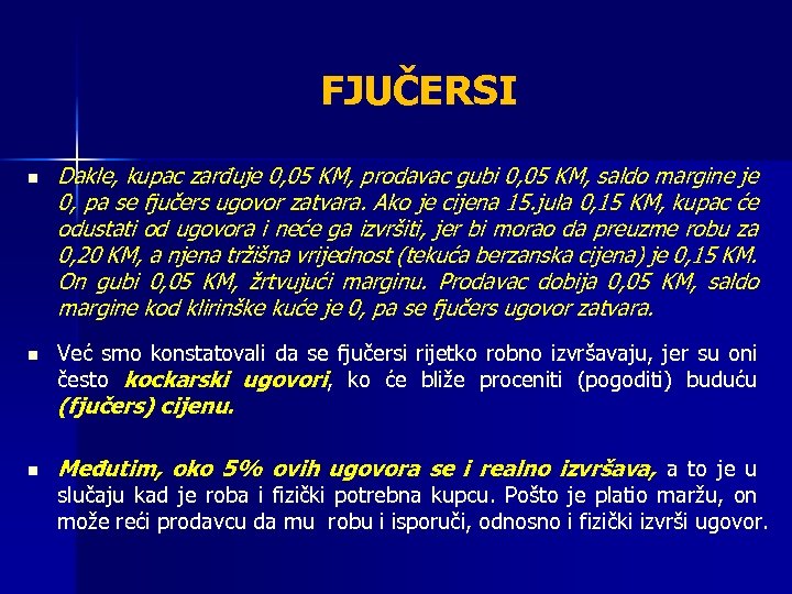 FJUČERSI n n Dakle, kupac zarđuje 0, 05 KM, prodavac gubi 0, 05 KM,
