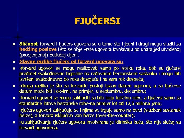 FJUČERSI n n n n Sličnosti forvard i fjučers ugovora su u tome što