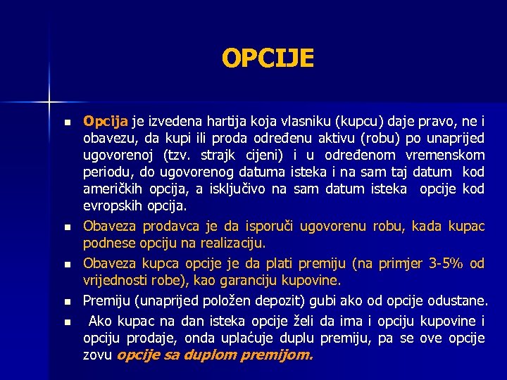 OPCIJE n n n Opcija je izvedena hartija koja vlasniku (kupcu) daje pravo, ne
