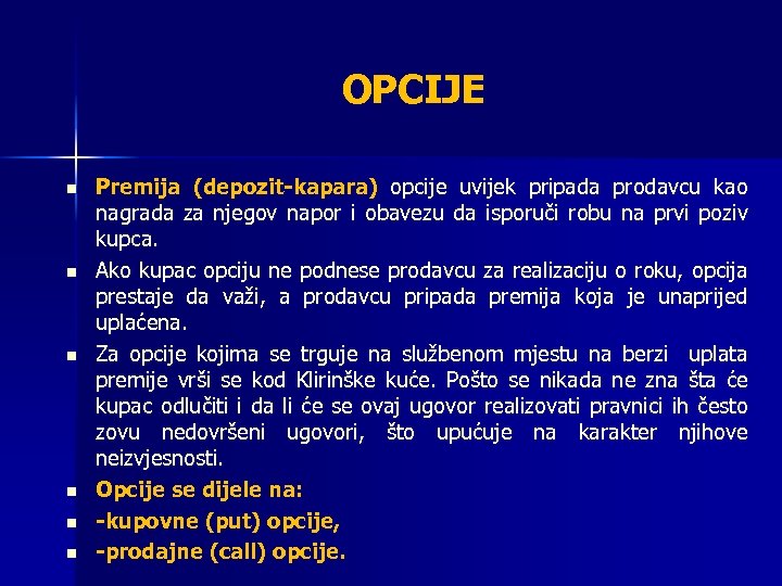 OPCIJE n n n Premija (depozit-kapara) opcije uvijek pripada prodavcu kao nagrada za njegov