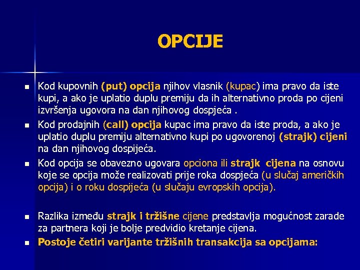 OPCIJE n n n Kod kupovnih (put) opcija njihov vlasnik (kupac) ima pravo da