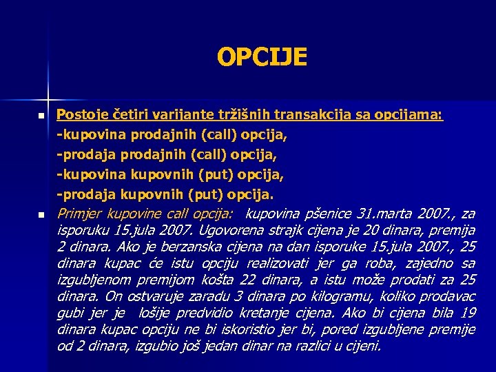 OPCIJE n n Postoje četiri varijante tržišnih transakcija sa opcijama: -kupovina prodajnih (call) opcija,