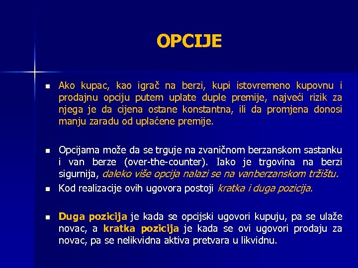 OPCIJE n Ako kupac, kao igrač na berzi, kupi istovremeno kupovnu i prodajnu opciju