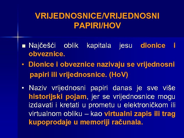 VRIJEDNOSNICE/VRIJEDNOSNI PAPIRI/HOV Najčešći oblik kapitala jesu dionice i obveznice. • Dionice i obveznice nazivaju