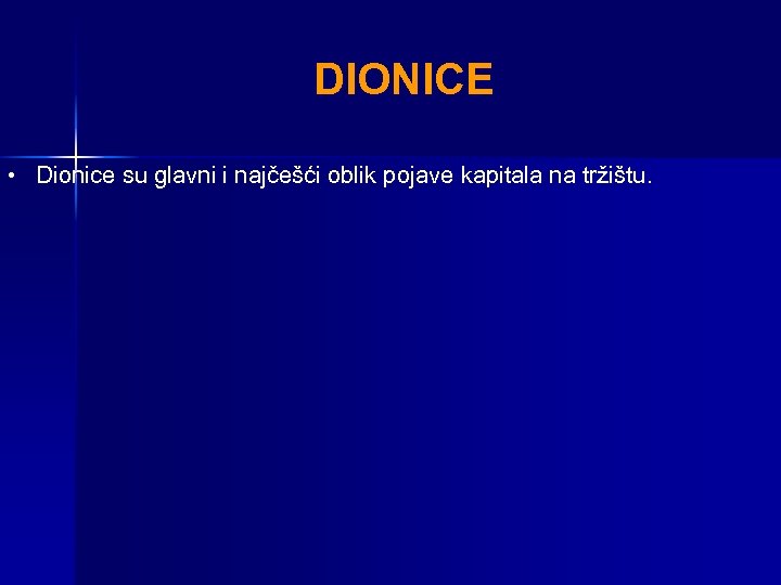 DIONICE • Dionice su glavni i najčešći oblik pojave kapitala na tržištu. 