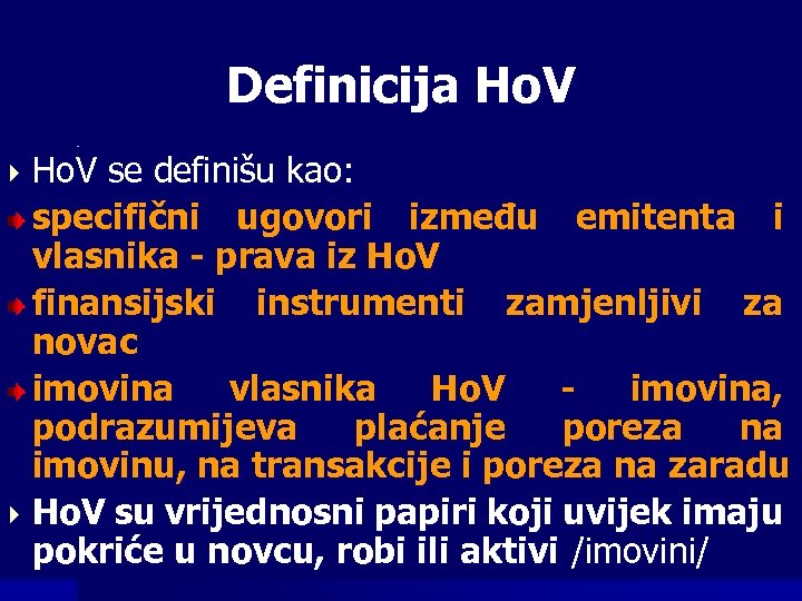 Definicija Ho. V se definišu kao: specifični ugovori između emitenta i vlasnika - prava
