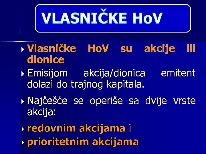 Vlasničke Ho. V su akcije ili dionice Emisijom akcija/dionica dolazi do trajnog kapitala.