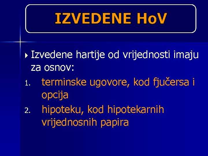  Izvedene hartije od vrijednosti imaju za osnov: 1. terminske ugovore, kod fjučersa i