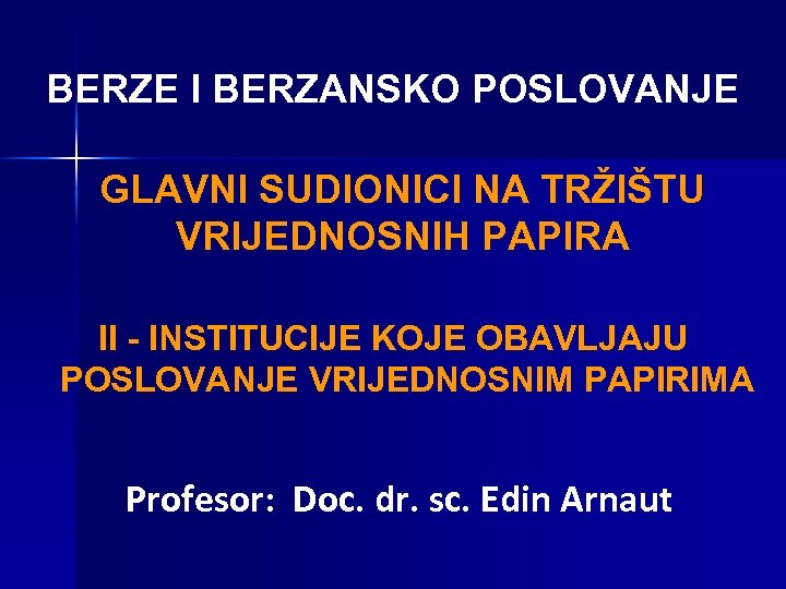 BERZE I BERZANSKO POSLOVANJE GLAVNI SUDIONICI NA TRŽIŠTU VRIJEDNOSNIH PAPIRA II - INSTITUCIJE KOJE