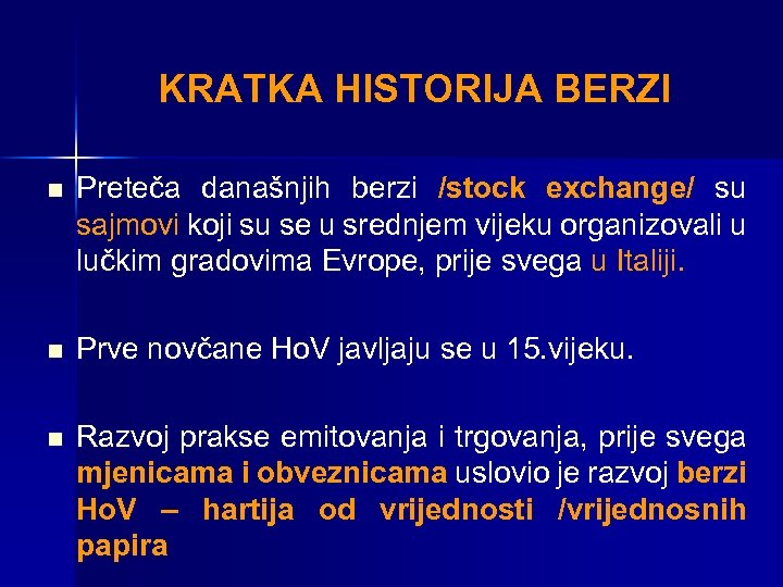 KRATKA HISTORIJA BERZI n Preteča današnjih berzi /stock exchange/ su sajmovi koji su se