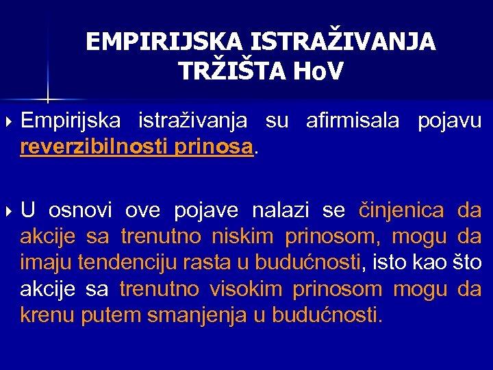 EMPIRIJSKA ISTRAŽIVANJA TRŽIŠTA Ho. V Empirijska istraživanja su afirmisala pojavu reverzibilnosti prinosa. U osnovi
