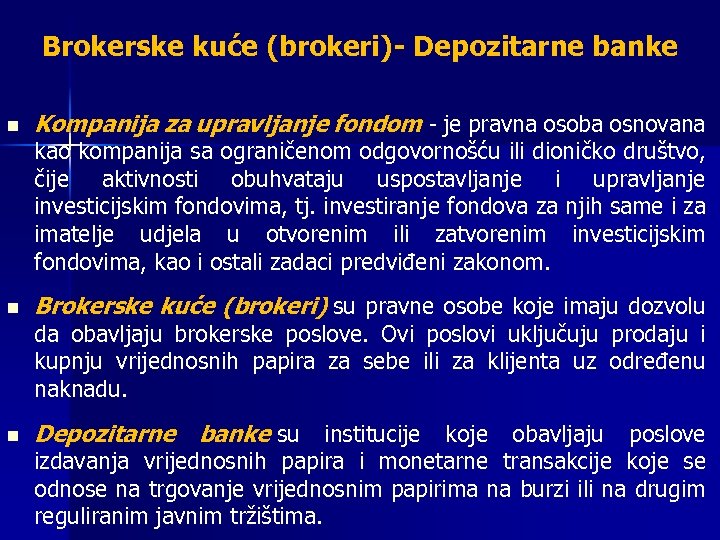 Brokerske kuće (brokeri)- Depozitarne banke n Kompanija za upravljanje fondom - je pravna osoba