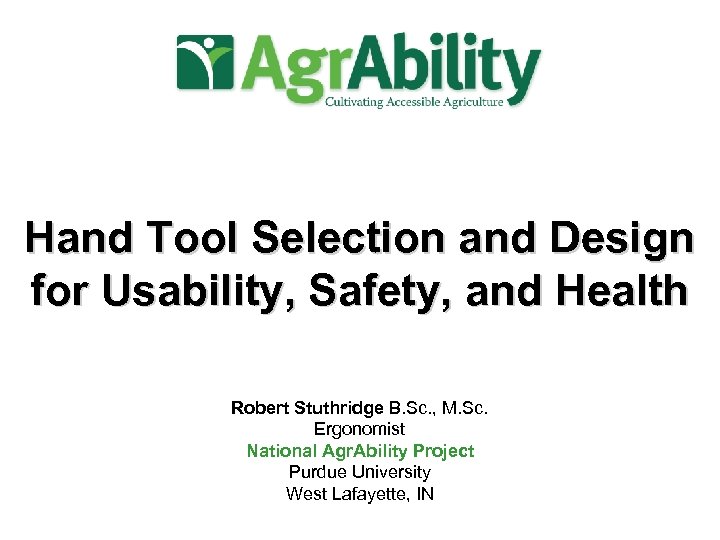 Hand Tool Selection and Design for Usability, Safety, and Health Robert Stuthridge B. Sc.