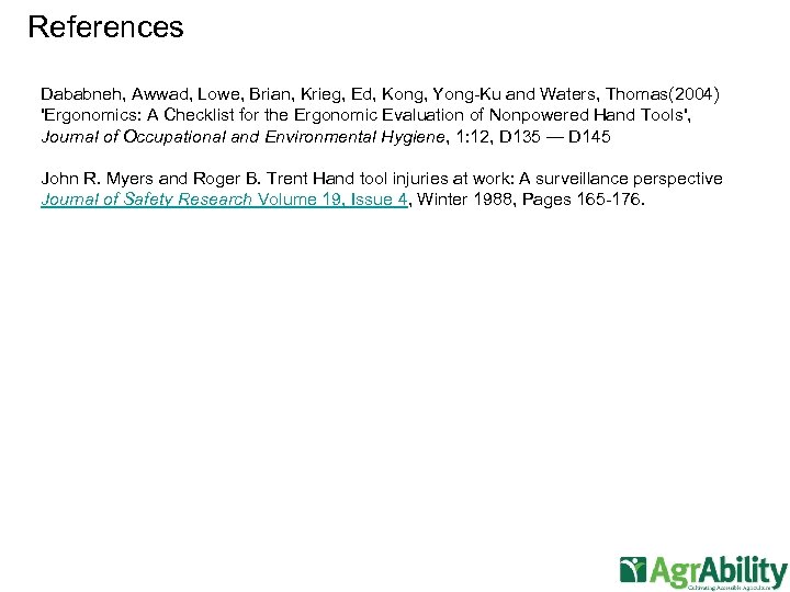 References Dababneh, Awwad, Lowe, Brian, Krieg, Ed, Kong, Yong-Ku and Waters, Thomas(2004) 'Ergonomics: A