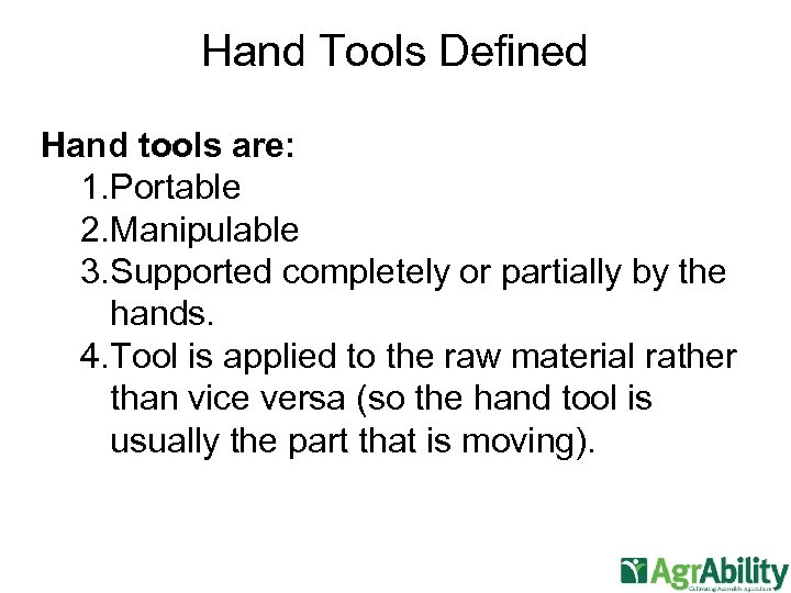 Hand Tools Defined Hand tools are: 1. Portable 2. Manipulable 3. Supported completely or