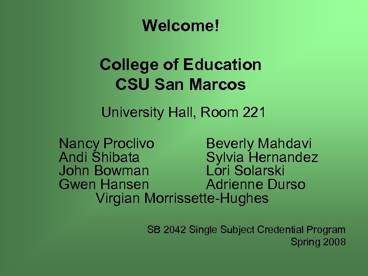 Welcome! College of Education CSU San Marcos University Hall, Room 221 Nancy Proclivo Beverly