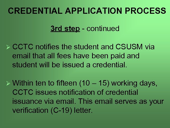 CREDENTIAL APPLICATION PROCESS 3 rd step - continued Ø CCTC notifies the student and