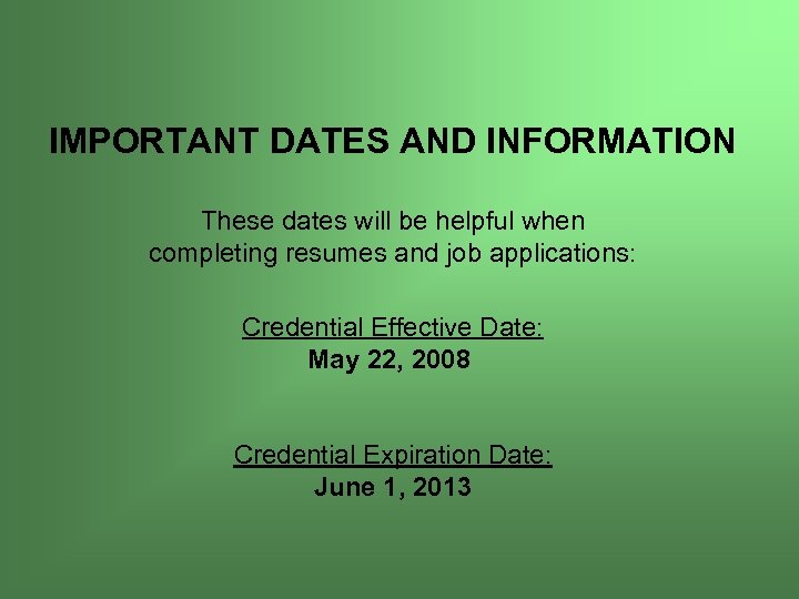 IMPORTANT DATES AND INFORMATION These dates will be helpful when completing resumes and job