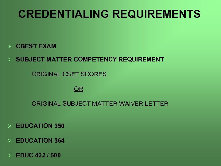 CREDENTIALING REQUIREMENTS Ø CBEST EXAM Ø SUBJECT MATTER COMPETENCY REQUIREMENT ORIGINAL CSET SCORES ORIGINAL