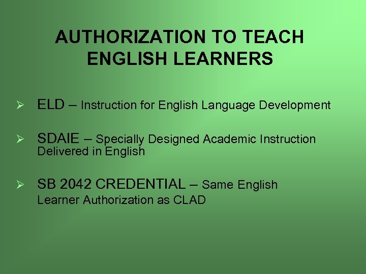 AUTHORIZATION TO TEACH ENGLISH LEARNERS Ø ELD – Instruction for English Language Development Ø