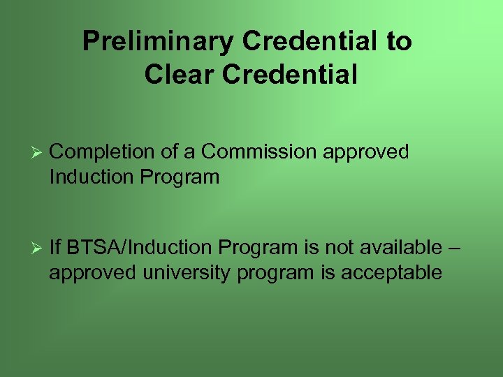 Preliminary Credential to Clear Credential Ø Completion of a Commission approved Induction Program Ø