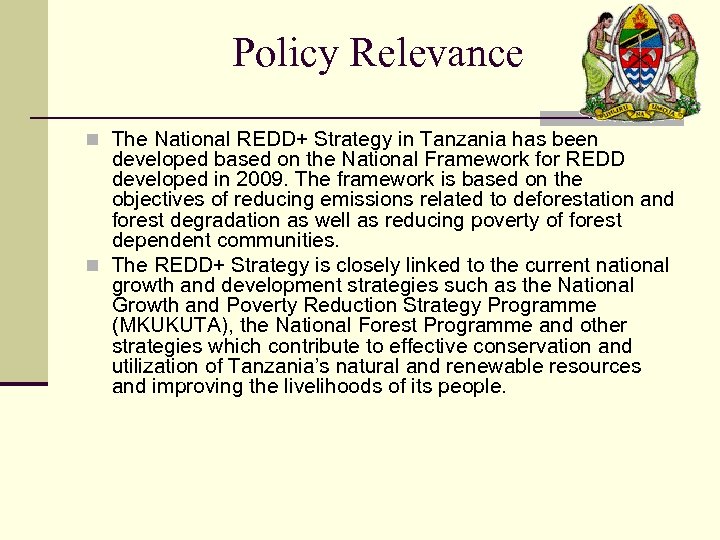 Policy Relevance n The National REDD+ Strategy in Tanzania has been developed based on