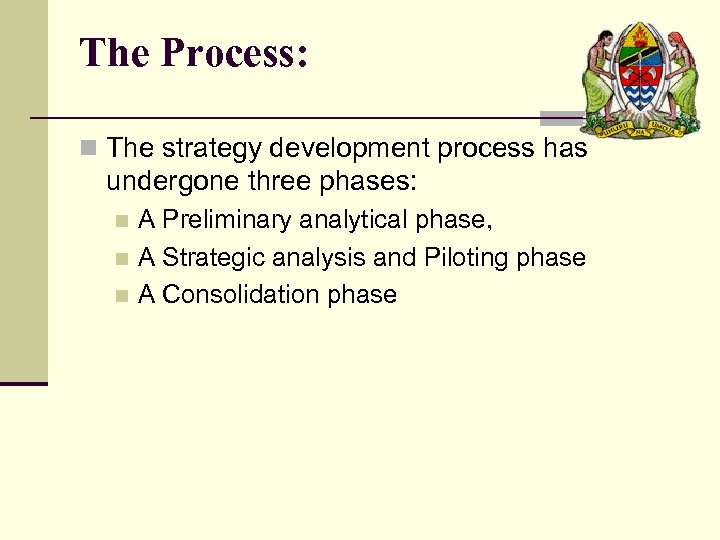 The Process: n The strategy development process has undergone three phases: A Preliminary analytical