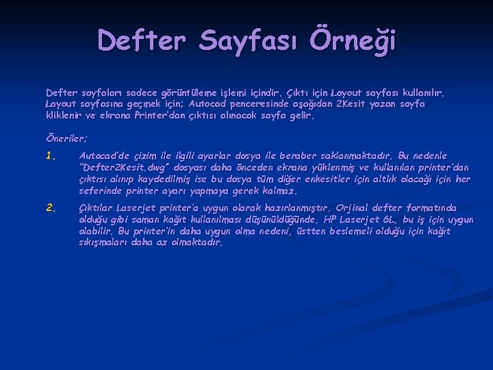 Defter Sayfası Örneği Defter sayfaları sadece görüntüleme işlemi içindir. Çıktı için Layout sayfası kullanılır.