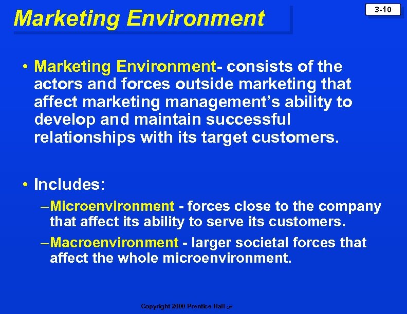 Marketing Environment 3 -10 • Marketing Environment- consists of the Environment actors and forces